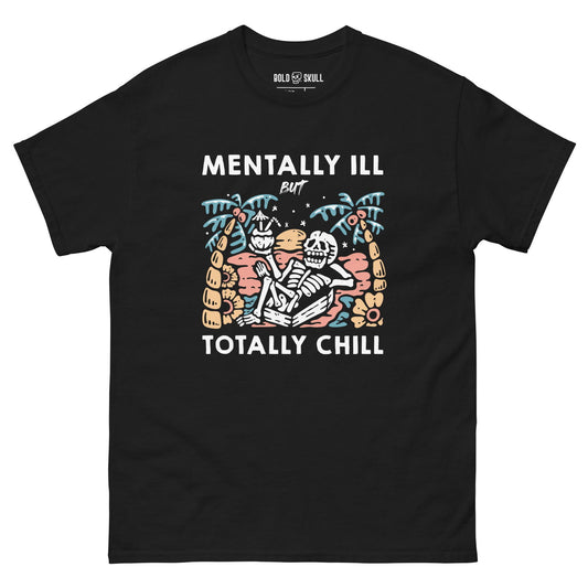 Mentally Ill But Totally Chill T-shirt - Bold Skull - 