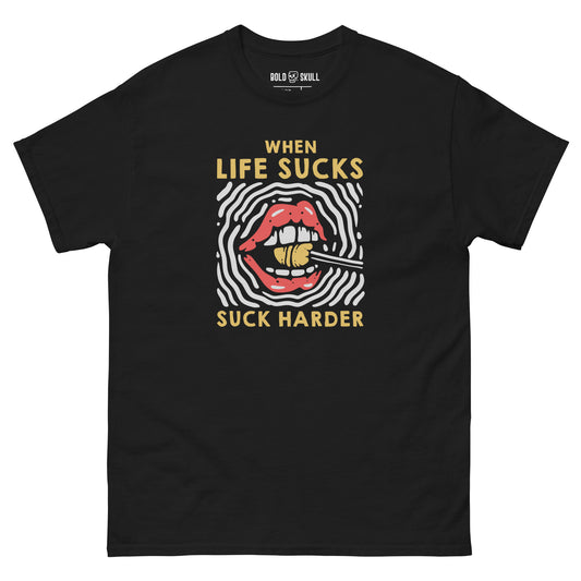 When Life Sucks, Suck Harder - T-shirt