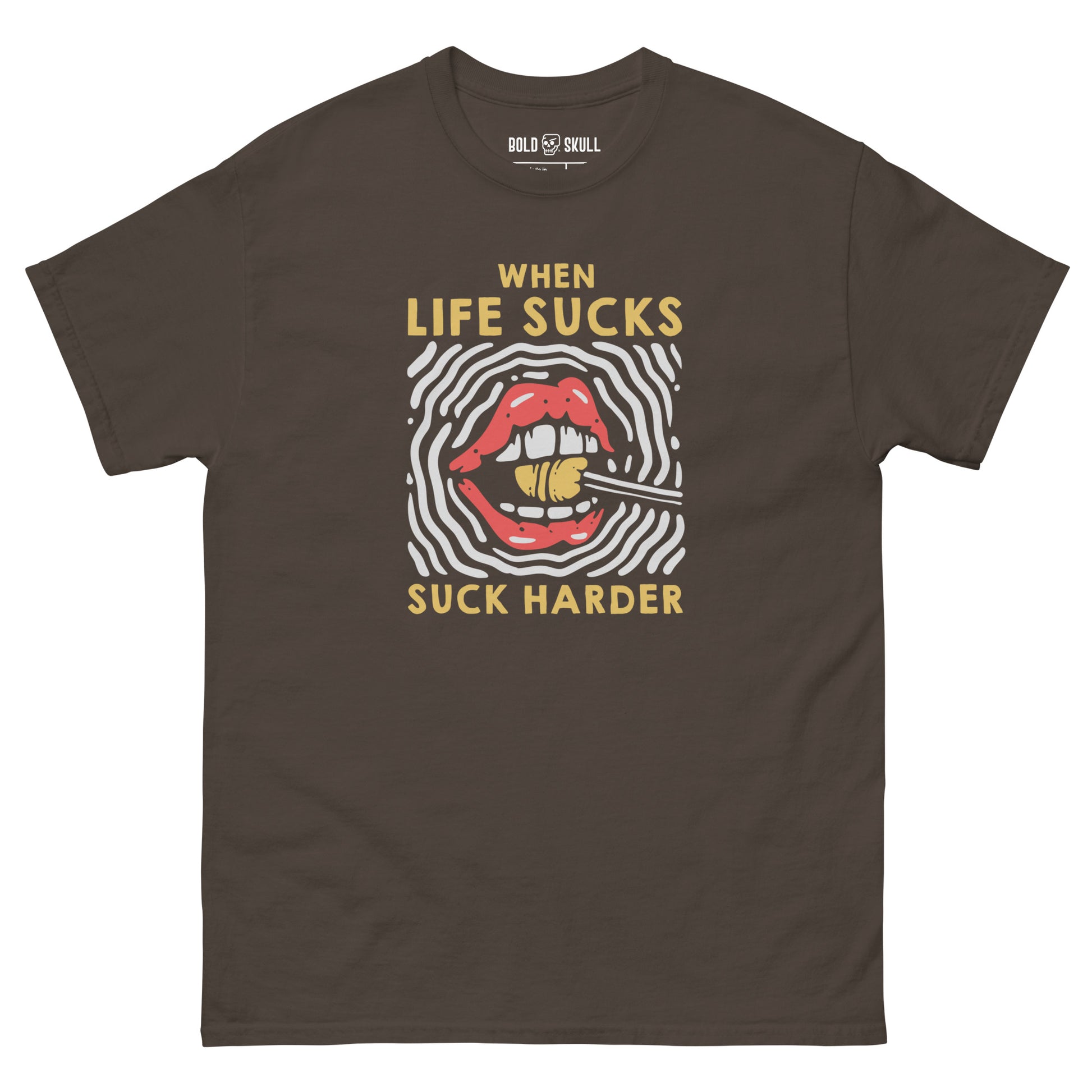 When Life Sucks, Suck Harder T-shirt