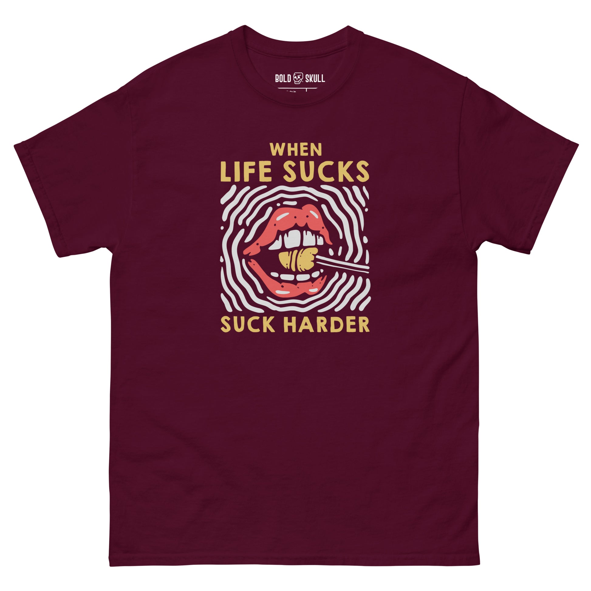 When Life Sucks, Suck Harder T-shirt