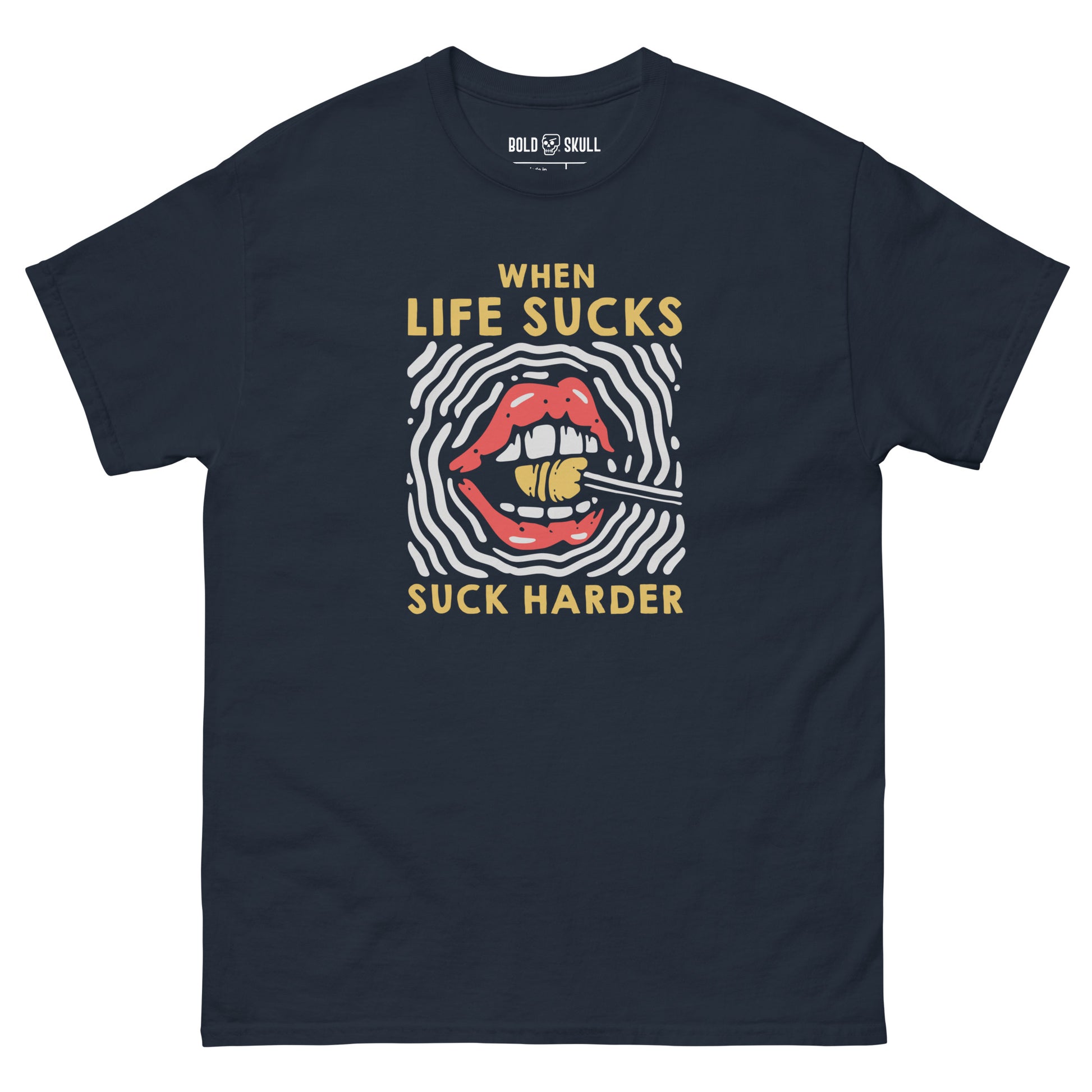When Life Sucks, Suck Harder T-shirt