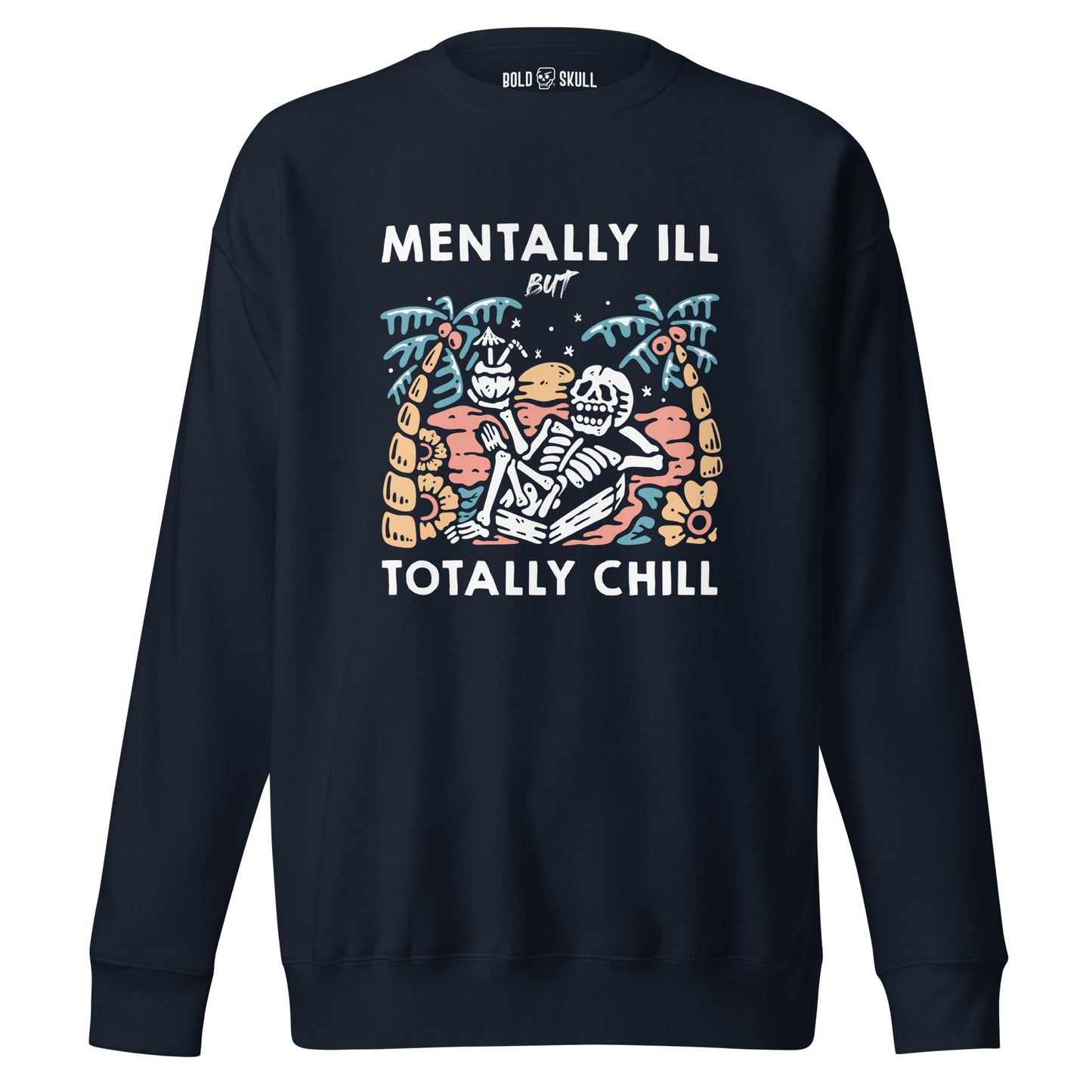 Mentally Ill But Totally Chill - Sweatshirt