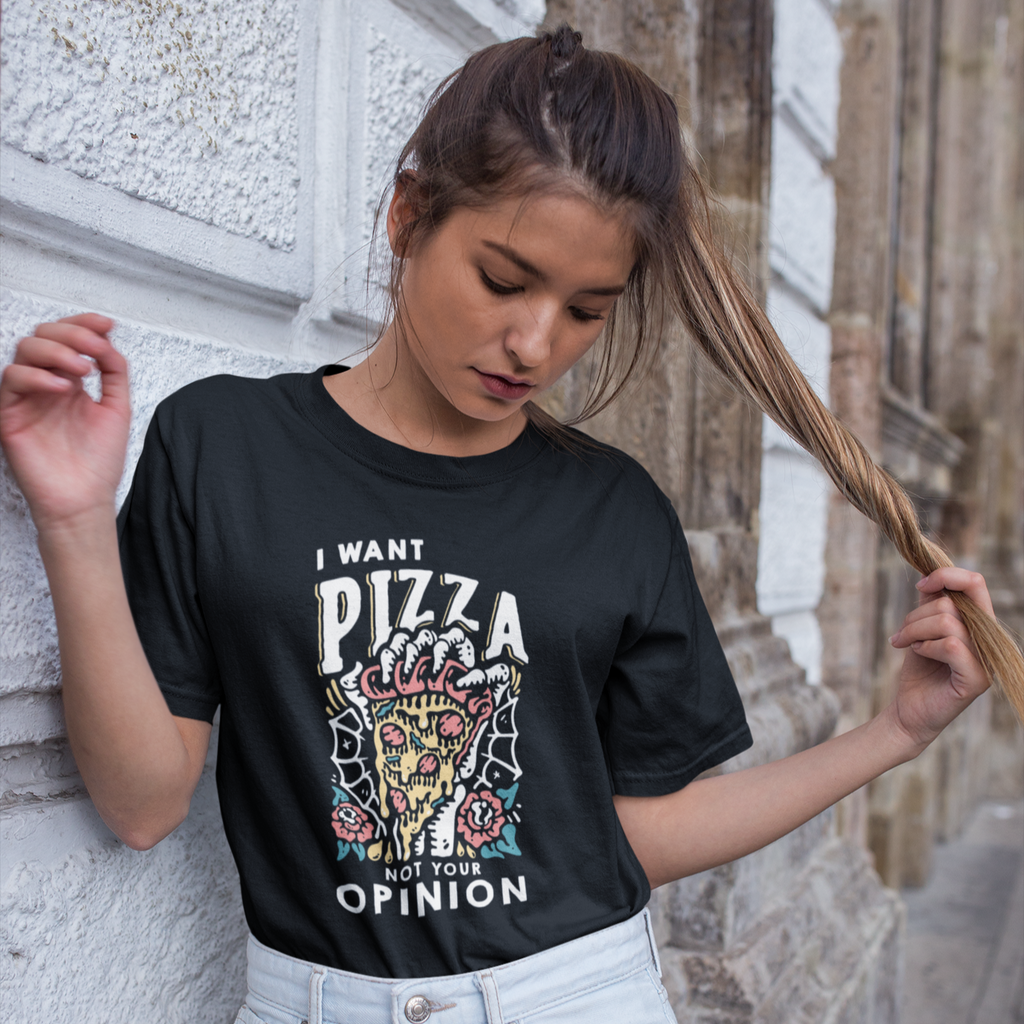 I Want Pizza Not Your Opinion T-shirt